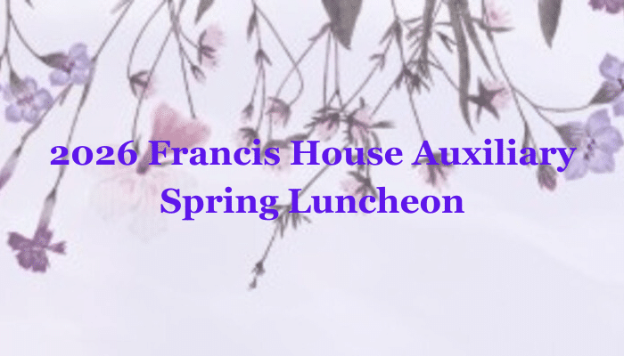 2026 Francis House Auxiliary Spring Luncheon
